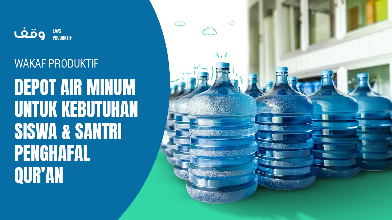 WAKAF PRODUKTIF DEPOT AIR MINUM UNTUK KEBUTUHAN SISWA DAN SANTRI PENGHAFAL AL-QURAN